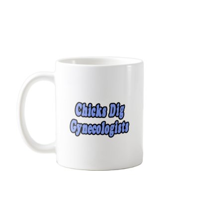 Chicks Dig Gynecologists Mugs by gynecologistshirts