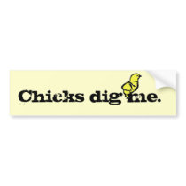 Chicks Dig Me Bumper Sticker bumper stickers by graehl Chicks Dig Me Bumper Sticker bumper stickers