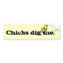 Chicks Dig Me Bumper Sticker bumper stickers by graehl Chicks Dig Me Bumper Sticker bumper stickers