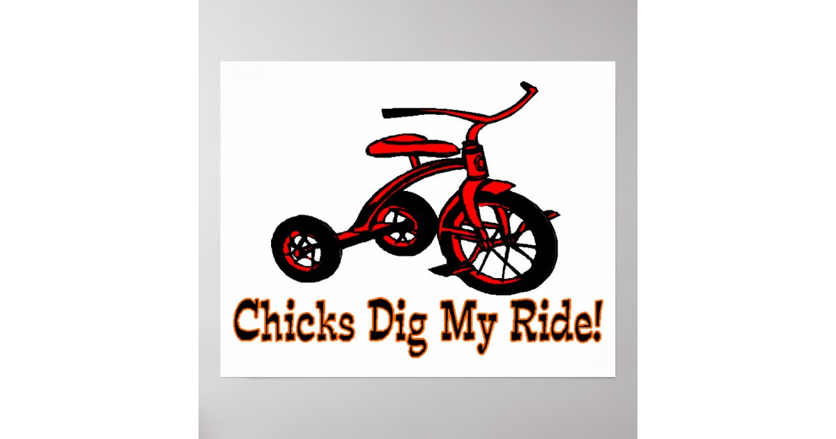 Chicks Dig My Ride Tricycle Poster Zazzle