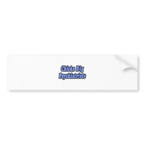 Chicks Dig Psychiatrists bumper stickers