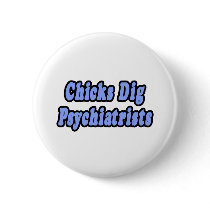 Chicks Dig Psychiatrists buttons