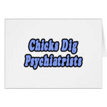 Chicks Dig Psychiatrists cards by Psychiatrist_Shirts Chicks Dig Psychiatrists cards
