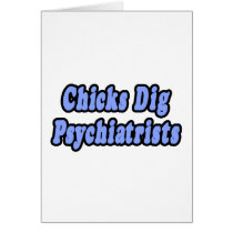 Chicks Dig Psychiatrists cards by Psychiatrist_Shirts Chicks Dig Psychiatrists cards