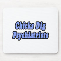 Chicks Dig Psychiatrists mousepads