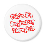 Chicks Dig Respiratory Therapists Refrigerator Magnet