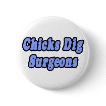 Chicks Dig Surgeons buttons by SurgeonShirts Chicks Dig Surgeons buttons
