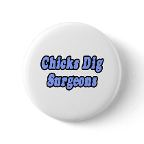 Chicks Dig Surgeons buttons by SurgeonShirts Chicks Dig Surgeons buttons