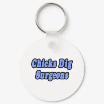 Chicks Dig Surgeons keychains by SurgeonShirts Chicks Dig Surgeons keychains