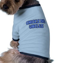 Chicks Dig Uncles pet clothing by Proud_Uncle_Shirts Chicks Dig Uncles pet clothing