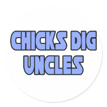 Chicks Dig Uncles Round Stickers