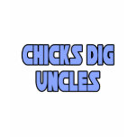 Chicks Dig Uncles t-shirts