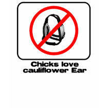 chicks love cauliflower ear t-shirts