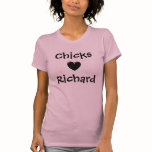Chicks Luv Richard T Shirts