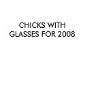 CHICKS WITH GLASSES FOR 2008 t-shirts