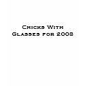 Chicks With Glasses for 2008 t-shirts by DeannaJac Chicks With Glasses for 2008 t-shirts