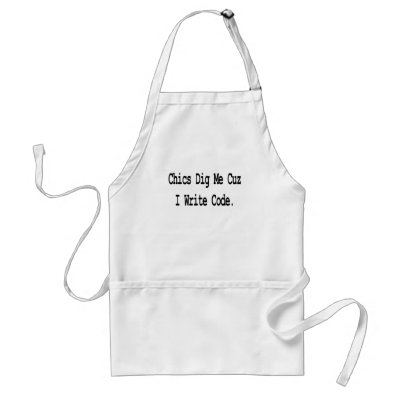 chics dig me cuz write code aprons by geekme