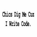 chics dig me cuz write code cut out