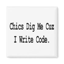 chics dig me cuz write code magnets