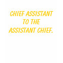 Chief Assistant to the Assistant Chief. t-shirts by Nightmareartist Chief Assistant to the Assistant Chief. t-shirts