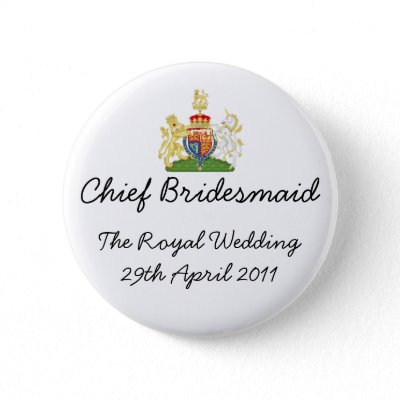Chief Bridesmaid - fun Royal wedding badge Buttons