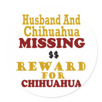 Chihuahua & Husband Missing Reward For Chihuahua Round Stickers