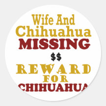 Chihuahua & Wife Missing Reward For Chihuahua Round Sticker