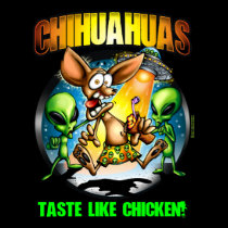 Chihuahuas Taste Like Chicken (Dark) t-shirts by LinkArtworks Chihuahuas Taste Like Chicken (Dark) t-shirts
