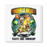 Chihuahuas Taste Like Chicken Magnet
