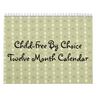 Child-Free By ChoiceTwelve Month Calendar calendar