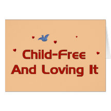 Child-Free Loving It Greeting Cards