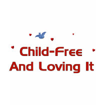 Child-Free Loving It t-shirts