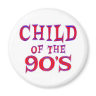 round_magnet - Are you proud to have been a part of the 1990s?  Show your feelings with this red and blue Child of the 90's design.