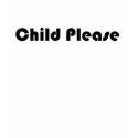Child Please Black t-shirts