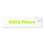 Child Please Lime Green bumper stickers