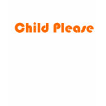 Child Please Orange Women's t-shirts