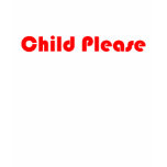 Child Please Red t-shirts