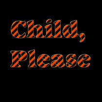 Child Please Shirt by Rajee1 Child Please Shirt