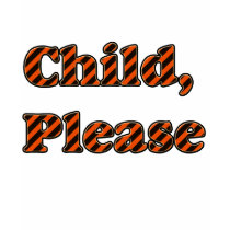 Child Please Shirt by Rajee1 Child Please Shirt