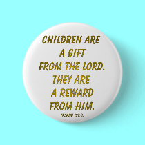 Children Are A Gift from The Lord buttons by Artists4God Children Are A Gift from The Lord buttons