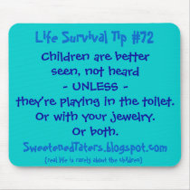 Children are betterseen, not heard- UNLESS -the... mousepads