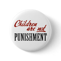 Children Are Not Punishment buttons by AmericanElephant Children Are Not Punishment buttons