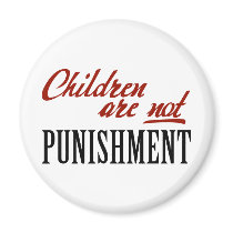 Children Are Not Punishment Refrigerator Magnet