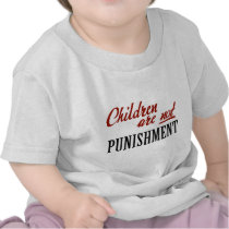 Children Are Not Punishment Tshirts