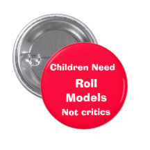 Children Need, Roll Models, Not critics Button