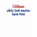 Chilean , girls just wanna have fun! t-shirts
