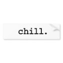 chill. bumper stickers by dirtyword chill. bumper stickers