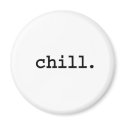 chill. magnets by dirtyword chill. magnets