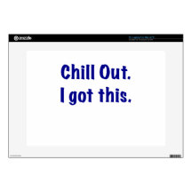 Chill Out I Got This 15" Laptop Skin