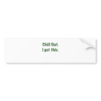 Chill Out I Got This Bumper Stickers